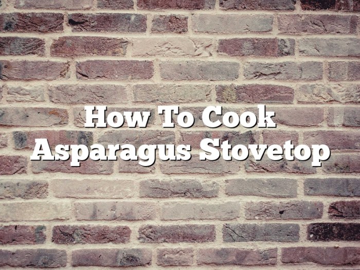 How to cook asparagus stovetop southern style